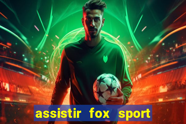 assistir fox sport futebol tv